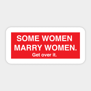 Some Women Marry Women. Get Over It. Sticker